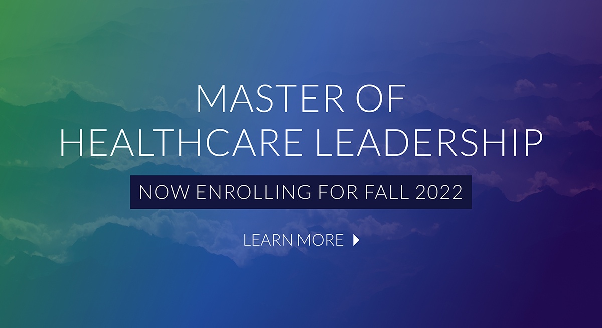 Master of Healthcare Leadership Now Enrolling for Fall 2022, Learn More