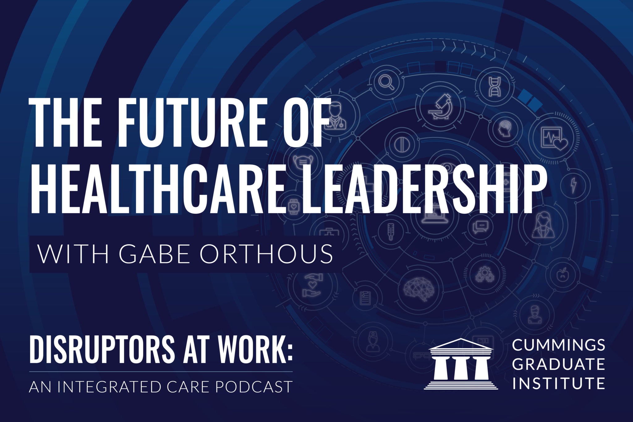 The Future Of Healthcare Leadership - Cummings Institute