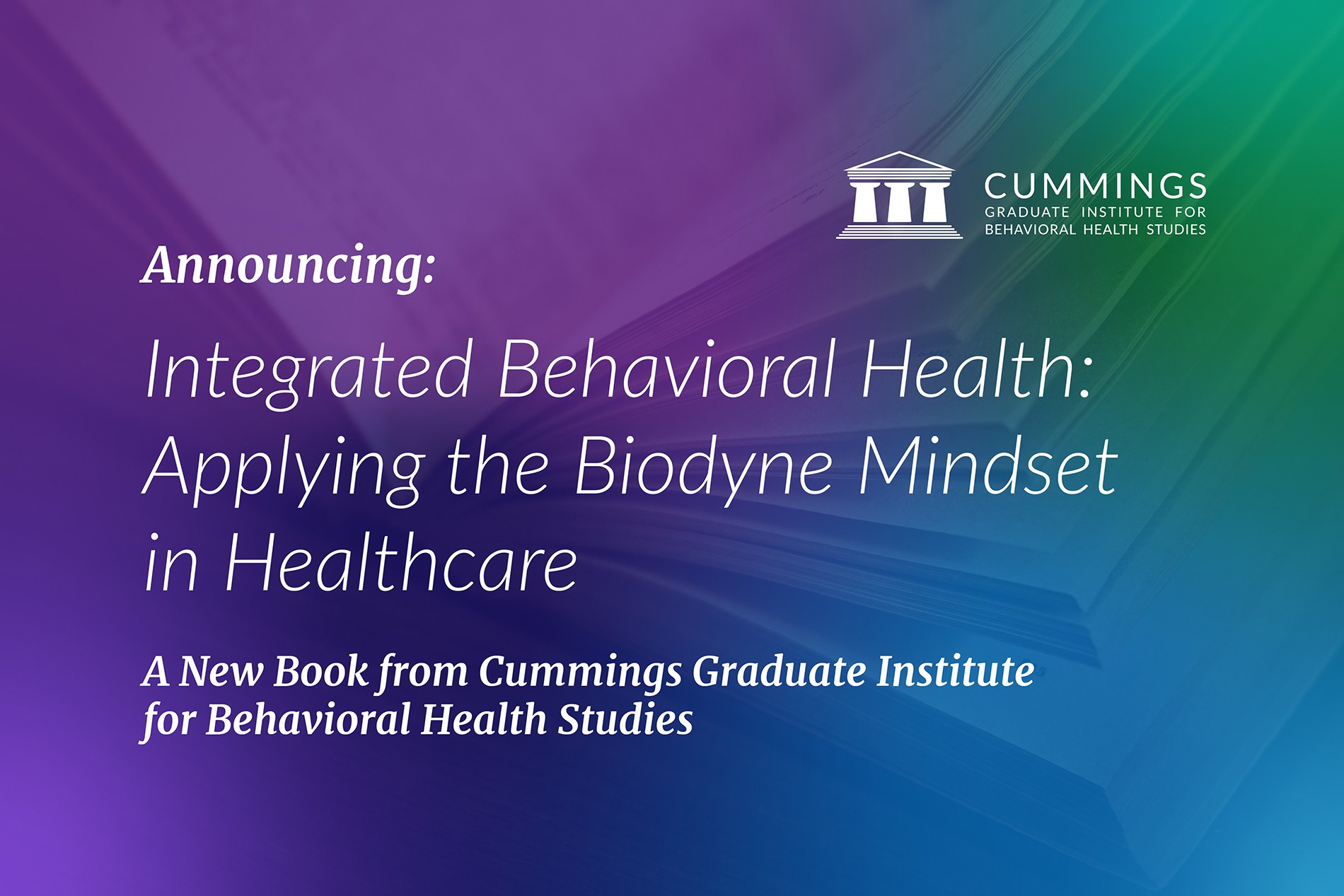 Announcing: Integrated Behavioral Health: Applying the Biodyne Mindset in Healthcare, a new book from Cummings Graduate Institute for Behavioral Health Studies