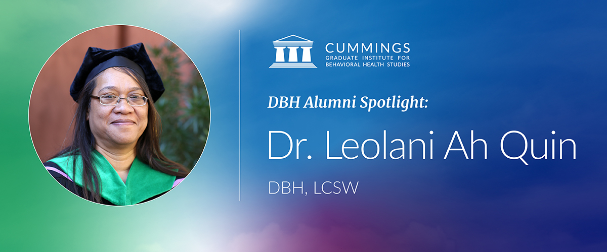 DBH Alumni Spotlight featuring Dr. Leolani Ah Quin, DBH, LCSW, alongside her graduation portrait and the Cummings Graduate Institute logo.